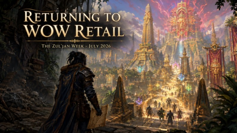 Returning to WoW Retail in July 2026: Why the Zul'jan Week Is a Good Time to Jump Back In